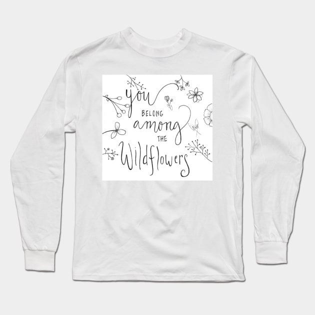 You Belong Among The Wildflowers Long Sleeve T-Shirt by nicolecella98